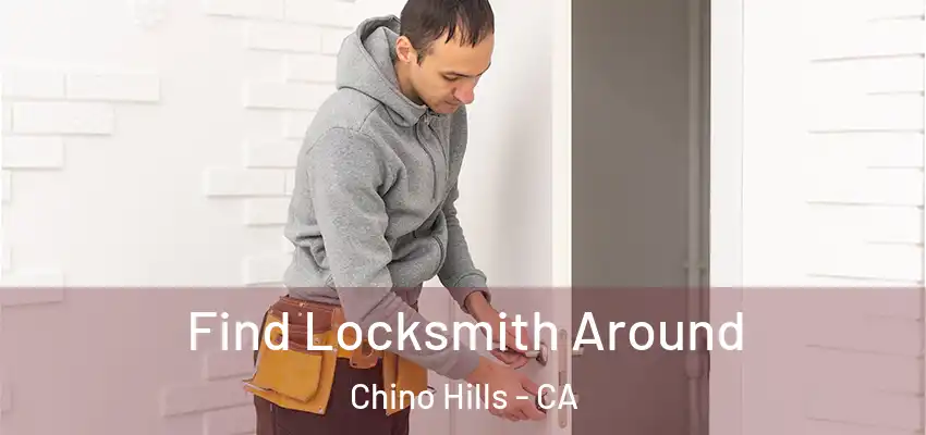  Find Locksmith Around Chino Hills - CA